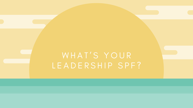 What’s your leadership SPF?